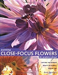 Painting Close-Focus Flowers in Watercolour (Hardcover)