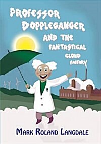 Professor Doppelganger and the Fantastical Cloud Factory (Paperback)