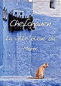 Chefchauen, la Ville Bleue du Maroc : Chefchauen, une Ville Peinte en Bleu, Dans les Montagnes Du Rif au Maroc (Calendar)