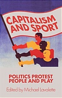 Capitalism and Sport : Politics, Protest, People and Play (Paperback)