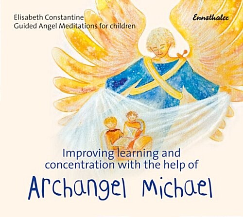 Improving Learning and Concentration with the Help of Archangel Michael: Guided Angel Meditations for Children (Audio CD)