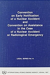 Convention on Early Notification of a Nuclear Accident and Convention on Assistance in the Case of a Nuclear or Radiological Emergency (Paperback)