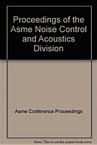 Proceedings of the ASME Noise Control and Acoustics Division, 2002 : Presented at the 2002 ASME International Mechanical Engineering Congress and Expo (Paperback)