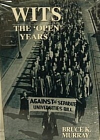 Wits, the Open Years : A History of the University of the Witwatersrand, Johannesburg, 1939-1959 (Paperback)