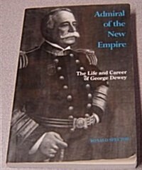 Admiral of the New Empire : Life and Career of George Dewey (Paperback, New ed)