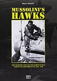 Mussolinis Hawks : The Fighter Units of the Aeronautica Nazionale Repubblicana from 1943 to 1945 (Paperback)