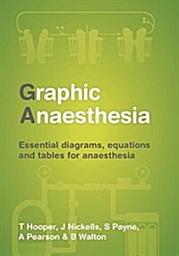 Graphic Anaesthesia : Essential Diagrams, Equations and Tables for Anaesthesia (Paperback)