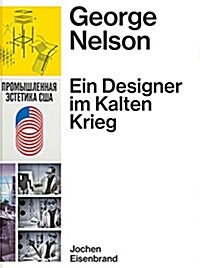 George Nelson - Ein Designer Im Kalten Krieg: Ausstellungen F? Die United States Information Agency 1957 - 1972 (Hardcover)