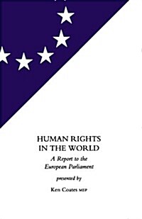 Human Rights in the World : A Report to the European Parliament Presented by Ken Coates, MEP (Paperback)