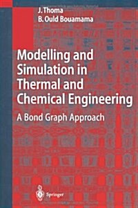Modelling and Simulation in Thermal and Chemical Engineering: A Bond Graph Approach (Paperback)