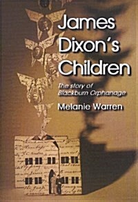 James Dixons Children : The Story of Blackburn Orphanage (Paperback)