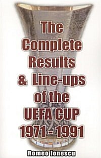 The Complete Results and Line-ups of the UEFA Cup 1971-1991 (Paperback)