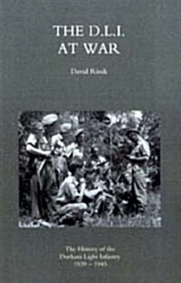 D.L.I. at War: the History of the Durham Light Infantry 1939-1945 (Paperback)