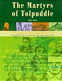 The Book of the Martyrs of Tolpuddle 1834-1934 : The Story of the Dorsetshire Labourers Who Were Convicted and Sentenced to Seven Years Transportation (Hardcover, 2 Revised edition)