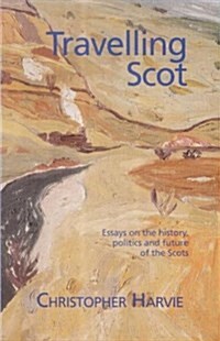 Travelling Scot : Essays on the History, Politics and Future of the Scots (Paperback)