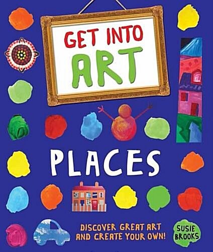 Get into Art: Places : Discover Great Art and Create Your Own! (Paperback, Main market ed.)