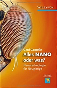 Alles Nano oder Was? : Nanotechnologie fur Neugierige (Hardcover)