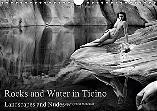 Rocks and Water in Ticino : Landscapes and Nudes (Calendar)