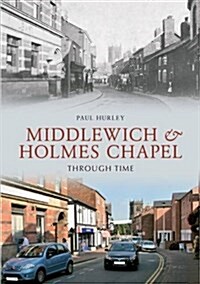 Middlewich and Holmes Chapel Through Time (Paperback)
