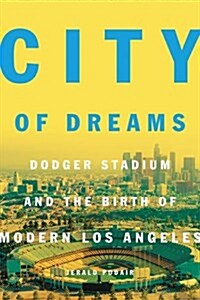 [중고] City of Dreams: Dodger Stadium and the Birth of Modern Los Angeles (Hardcover)