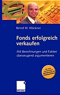 Fonds Erfolgreich Verkaufen: Mit Berechnungen Und Fakten Uberzeugend Argumentieren (Hardcover, 2003)