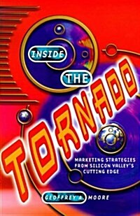 Inside the Tornado : Marketing strategies from Silicon Valleys cutting edge (Paperback)