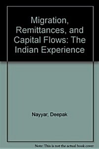 Migration, Remittances and Capital Flows: The Indian Experience (Hardcover)