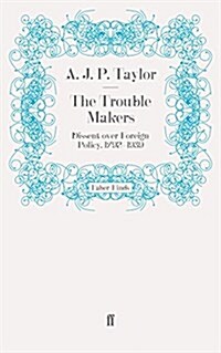 The Trouble Makers : Dissent Over foreign policy, 1792-1939 (Paperback, Main)