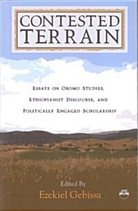 Contested Terrain : Essays on Oromo Studies, Ethiopianist Discourse and Politically Engaged Scholarship (Paperback)