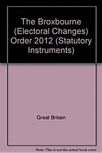 The Broxbourne (Electoral Changes) Order 2012 (Paperback)