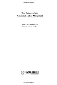 The Future of the American Labor Movement (Hardcover)