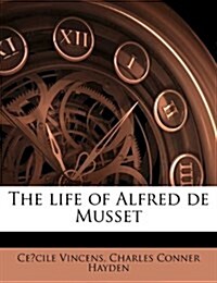 The life of Alfred de Musset (Paperback)
