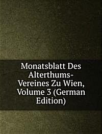 Monatsblatt Des Alterthums-Vereines Zu Wien, Volume 3 (German Edition) (Paperback)