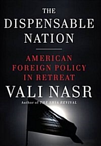 The Dispensable Nation : American Foreign Policy in Retreat (Hardcover)