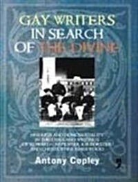 Gay Writers in Search of the Divine : Hinduism and Homosexuality in the Lives and Writings of Edward Carpenter, E. M. Forster and Christopher Isherwoo (Paperback)