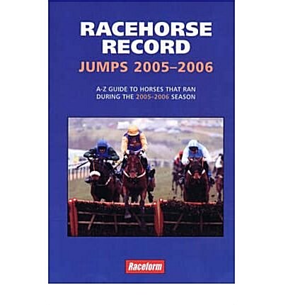 Racehorse Record Jumps : A-Z Guide to Horses That Ran During the 2005-2006 Season (Paperback)