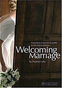 Welcoming Marriage : A Practical and Pastoral Guide to the New Legislation (Paperback)