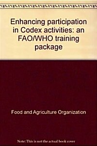 Enhancing Participation in Codex Activities an FAO/WHO Training Package (Spiral Bound)