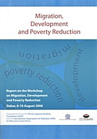 Migration Development and Poverty Reduction: Report on the Workshop on Migration Development and Poverty Reduction (Dakar 8-10 August 2006) (Paperback)