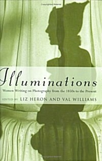 Illuminations : Women Writing on Photography from the 1850s to the Present (Hardcover)