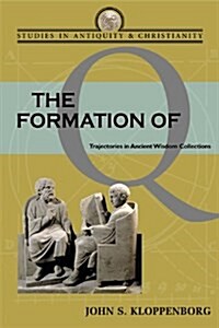 The Formation of Q : Trajectories in Ancient Wisdom Collections (Paperback)