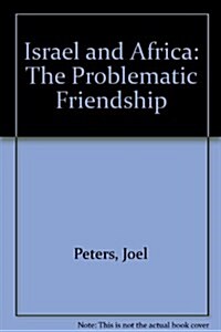 Israel and Africa : The Problematic Friendship (Hardcover, New ed)