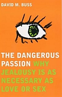 The Dangerous Passion : Why Jealousy is Necessary in Love and Sex (Paperback, New ed)