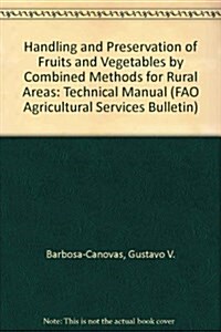 Handling and Preservation of Fruits and Vegetables by Combined Methods for Rural Areas : Technical Manual (Paperback)