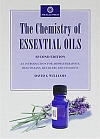 The Chemistry of Essential Oils : An Introduction for Aromatherapists, Beauticians, Retailers and Students (Hardcover, 2 ed)