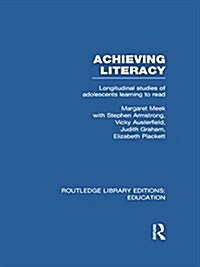 Achieving Literacy (RLE Edu I) : Longitudinal Studies of Adolescents Learning to Read (Paperback)