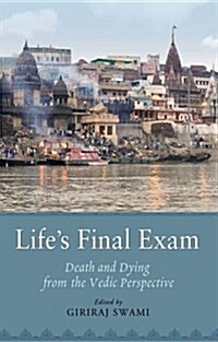 Lifes Final Exam: Death and Dying from the Vedic Perspective (Hardcover)