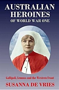 Australian Heroines of World War One (Paperback, UK)