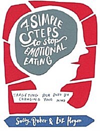 Seven Simple Steps to Stop Emotional Eating : Targeting Your Body by Changing Your Mind (Paperback)