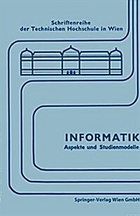 Informatik: Aspekte Und Studienmodelle. Symposium Zur Vorbereitung Einer Neuen Studienrichtung in ?terreich (Paperback)